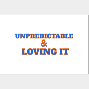 UNPREDICTABLE & LOVING IT Posters and Art